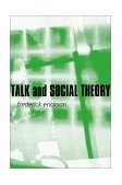Talk and Social Theory Ecologies of Speaking and Listening in Everyday Life cover art