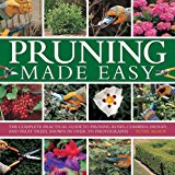Pruning Made Easy The Complete Practical Guide to Pruning Roses, Climbers, Hedges and Fruit Trees  9780754828716 Front Cover