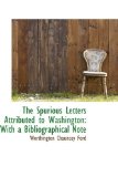 Spurious Letters Attributed to Washington : With a Bibliographical Note 2009 9781103582716 Front Cover