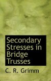 Secondary Stresses in Bridge Trusses 2009 9781117794716 Front Cover
