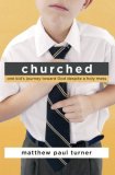 Churched One Kid's Journey Toward God Despite a Holy Mess 2008 9781400074716 Front Cover
