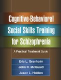 Cognitive-Behavioral Social Skills Training for Schizophrenia A Practical Treatment Guide  9781462524716 Front Cover