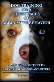 Dog Training and Eight Faces of Aggressive Behavior A Master's Solution to Barkers, Growlers and Biters 2013 9781492336716 Front Cover