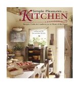 Simple Pleasures of the Kitchen Recipes, Crafts and Comforts from the Heart 2005 9781573248716 Front Cover