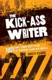 Kick-Ass Writer 1001 Ways to Write Great Fiction, Get Published, and Earn Your Audience  9781599637716 Front Cover