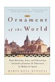 Ornament of the World How Muslims, Jews, and Christians Created a Culture of Tolerance in Medieval Spain cover art