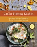 Cancer-Fighting Kitchen, Second Edition Nourishing, Big-Flavor Recipes for Cancer Treatment and Recovery [a Cookbook] 2nd 9780399578717 Front Cover