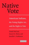 Native Vote American Indians, the Voting Rights Act, and the Right to Vote cover art