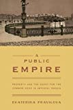 Public Empire Property and the Quest for the Common Good in Imperial Russia  9780691180717 Front Cover