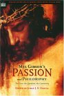 Mel Gibson's Passion and Philosophy The Cross, the Questions, the Controversy 2004 9780812695717 Front Cover