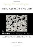 King Alfred's English A History of the Language We Speak and Why We Should Be Glad We Do 2009 9780980187717 Front Cover