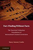 Fact-Finding Without Facts The Uncertain Evidentiary Foundations of International Criminal Convictions 2013 9781107699717 Front Cover