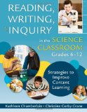 Reading, Writing, and Inquiry in the Science Classroom, Grades 6-12 Strategies to Improve Content Learning  9781412960717 Front Cover