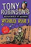 Tony Robinson's Weird World of Wonders: World War I  9781447227717 Front Cover