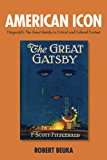 American Icon Fitzgerald's the Great Gatsby in Critical and Cultural Context 2011 9781571133717 Front Cover