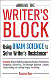 Around the Writer's Block Using Brain Science to Solve Writer's Resistance  9781585428717 Front Cover