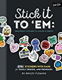 Stick It to 'Em: Playful Stickers to Color and Create 275+ Stickers with Sass for Family, Friends, and Frenemies  9781633222717 Front Cover