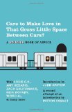 Care to Make Love in That Gross Little Space Between Cars? A Believer Book of Advice 2012 9780307743718 Front Cover
