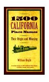 1500 California Place Names Their Origin and Meaning, a Revised Version of 1000 California Place Names by Erwin G. Gudde, Third Edition 4th 9780520212718 Front Cover