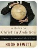 Guide to Christian Ambition Using Career, Politics, and Culture to Influence the World 2006 9780785288718 Front Cover