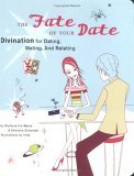 Fate of Your Date Divination for Dating, Mating, and Relating 2006 9780811848718 Front Cover