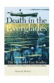 Death in the Everglades The Murder of Guy Bradley, America's First Martyr to Environmentalism cover art
