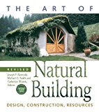 Art of Natural Building - Completely Revised, Expanded and Updated Design, Construction, Resources 2nd 9780865717718 Front Cover
