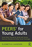 PEERS&#239;&#191;&#189; for Young Adults Social Skills Training for Adults with Autism Spectrum Disorder and Other Social Challenges