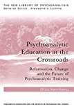 Psychoanalytic Education at the Crossroads Reformation, Change and the Future of Psychoanalytic Training  9781138928718 Front Cover