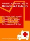 Emergency Management Guide for Business and Industry : An Step-by-Step Approach to Emergency Planning, Response and Recovery for Companies of All Sizes 2005 9781410219718 Front Cover