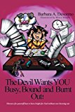 The Devil Wants You Busy, Bound and Burnt Out: 2012 9781449763718 Front Cover