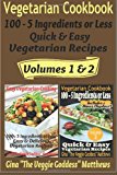 Vegetarian Cookbook: 100 - 5 Ingredients or Less, Quick and Easy Vegetarian Recipes (Volumes 1 And 2) Vegetarian Cookbook 2013 9781494341718 Front Cover