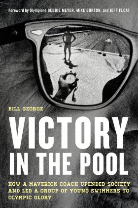 Victory in the Pool How a Maverick Coach Upended Society and Led a Group of Young Swimmers to Olympic Glory  9781538173718 Front Cover