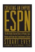 ESPN Creating an Empire The No-Holds-Barred Story of Power, Ego, Money, and Vision That Transformed a Culture cover art