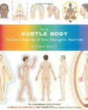 Subtle Body An Encyclopedia of Your Energetic Anatomy