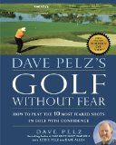 Dave Pelz's Golf Without Fear How to Play the 10 Most Feared Shots in Golf with Confidence 2010 9781592405718 Front Cover