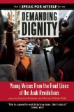 Demanding Dignity Young Voices from the Front Lines of the Arab Revolutions cover art