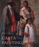 Casta Painting Images of Race in Eighteenth-Century Mexico cover art