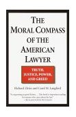 Moral Compass of the American Lawyer Truth, Justice, Power, and Greed