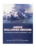 Above Hallowed Ground A Photographic Record of September 11 2001 2002 9780670031719 Front Cover