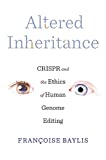Altered Inheritance CRISPR and the Ethics of Human Genome Editing  9780674976719 Front Cover