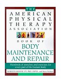 American Physical Therapy Association Book of Body Repair and Maintenance Hundreds of Stretches and Exercises for Every Part of the Human Body