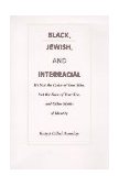Black, Jewish, and Interracial It's Not the Color of Your Skin, but the Race of Your Kin, and Other Myths of Identity  9780822319719 Front Cover