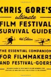 Chris Gore's Ultimate Film Festival Survival Guide, 4th Edition The Essential Companion for Filmmakers and Festival-Goers cover art