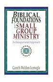 Biblical Foundations for Small Group Ministry An Integrational Approach cover art