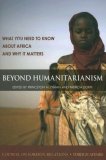 Beyond Humanitarianism What You Need to Know about Africa and Why It Matters cover art