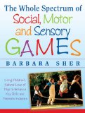 Whole Spectrum of Social, Motor and Sensory Games Using Every Child's Natural Love of Play to Enhance Key Skills and Promote Inclusion  9781118345719 Front Cover