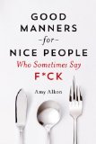 Good Manners for Nice People Who Sometimes Say F*ck  9781250030719 Front Cover