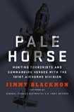 Pale Horse Hunting Terrorists and Commanding Heroes with the 101st Airborne Division  9781250072719 Front Cover