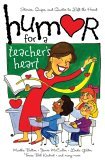 Humor for a Teacher's Heart Stories, Quips, and Quotes to Lift the Heart 2004 9781416533719 Front Cover